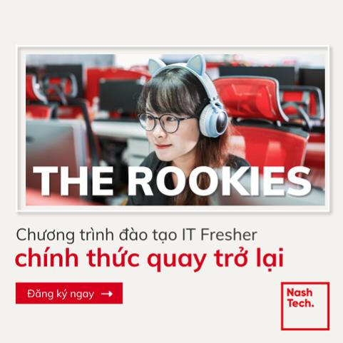 NASHTECH VIỆT NAM - TRỞ THÀNH KỸ SƯ CÔNG NGHỆ THÔNG TIN CHỈ SAU 90 NGÀY TỪ CHƯƠNG TRÌNH ROOKIES 03/2022